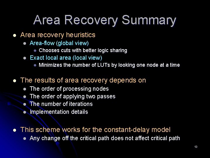 Area Recovery Summary l Area recovery heuristics l Area-flow (global view) l l Exact Area Recovery Summary l Area recovery heuristics l Area-flow (global view) l l Exact