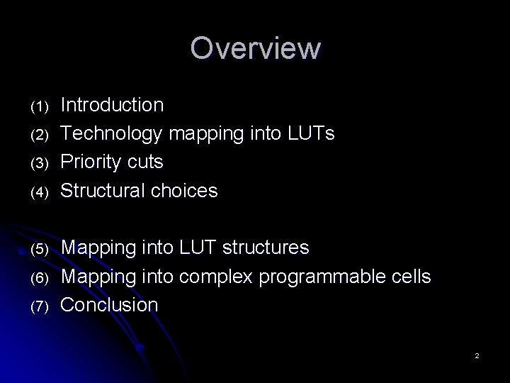 Overview (1) (2) (3) (4) (5) (6) (7) Introduction Technology mapping into LUTs Priority Overview (1) (2) (3) (4) (5) (6) (7) Introduction Technology mapping into LUTs Priority