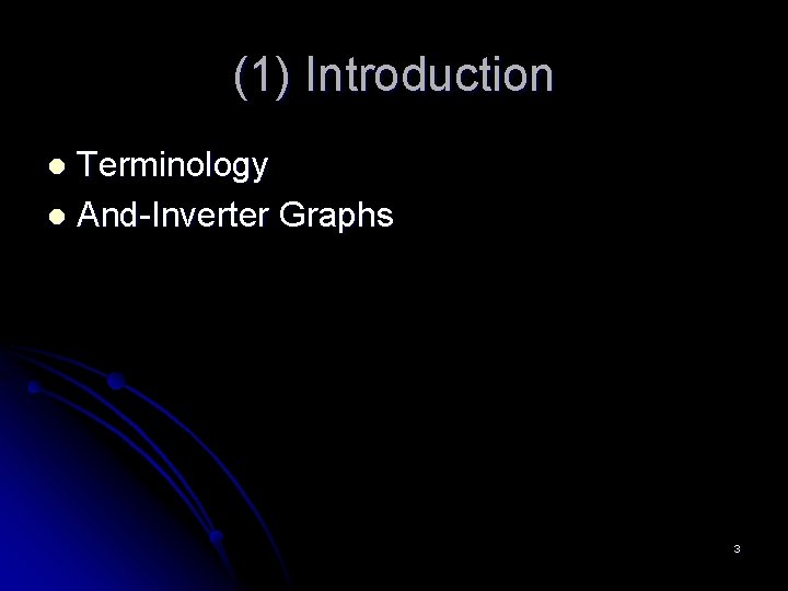 (1) Introduction Terminology l And-Inverter Graphs l 3 (1) Introduction Terminology l And-Inverter Graphs l 3