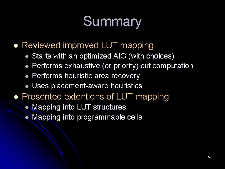 Summary l Reviewed improved LUT mapping l l l Starts with an optimized AIG Summary l Reviewed improved LUT mapping l l l Starts with an optimized AIG