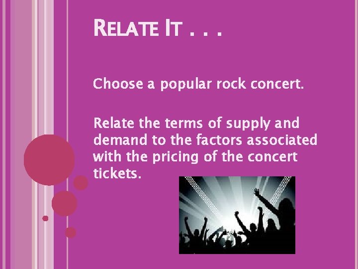 RELATE IT. . . Choose a popular rock concert. Relate the terms of supply