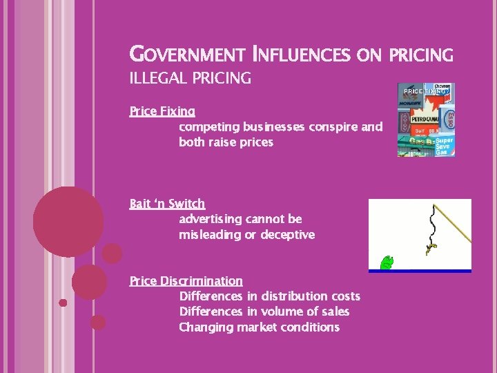 GOVERNMENT INFLUENCES ON PRICING ILLEGAL PRICING Price Fixing competing businesses conspire and both raise