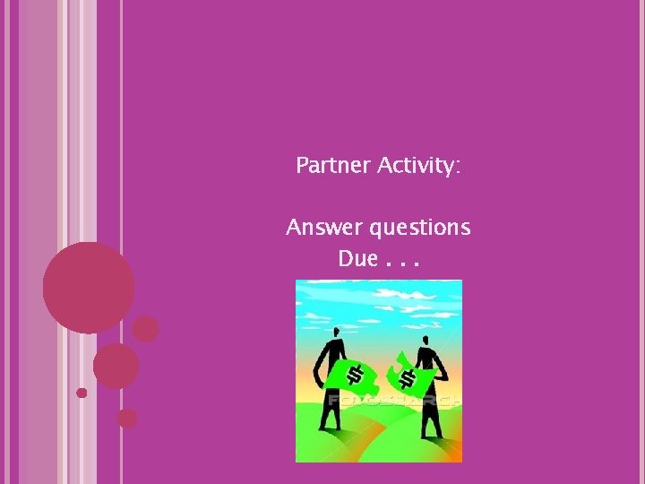 Partner Activity: Answer questions Due. . . 