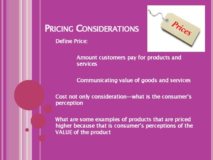 PRICING CONSIDERATIONS Define Price: Amount customers pay for products and services Communicating value of