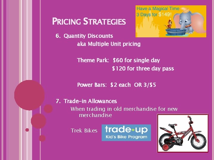 PRICING STRATEGIES 6. Quantity Discounts aka Multiple Unit pricing Theme Park: $60 for single