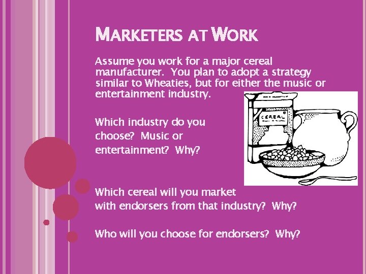 MARKETERS AT WORK Assume you work for a major cereal manufacturer. You plan to