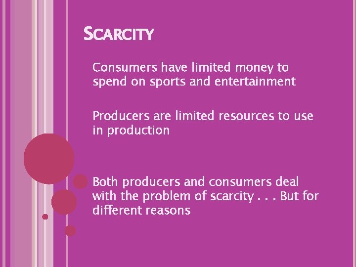 SCARCITY Consumers have limited money to spend on sports and entertainment Producers are limited