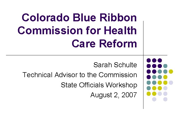 Colorado Blue Ribbon Commission for Health Care Reform Sarah Schulte Technical Advisor to the