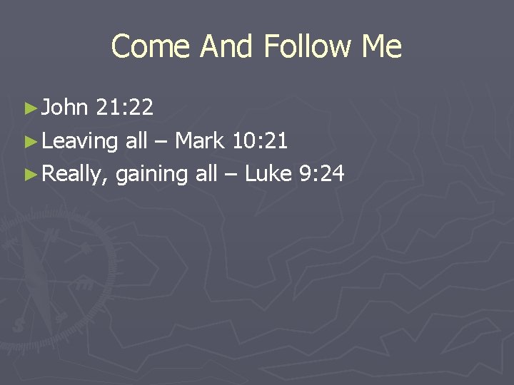 Come And Follow Me ► John 21: 22 ► Leaving all – Mark 10: