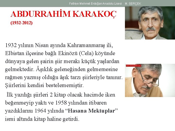 Fethiye Mehmet Erdoğan Anadolu Lisesi ABDURRAHİM KARAKOÇ (1932 -2012) 1932 yılının Nisan ayında Kahramanmaraş