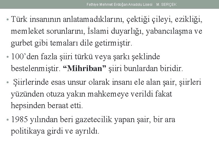 Fethiye Mehmet Erdoğan Anadolu Lisesi M. SERÇEK • Türk insanının anlatamadıklarını, çektiği çileyi, ezikliği,