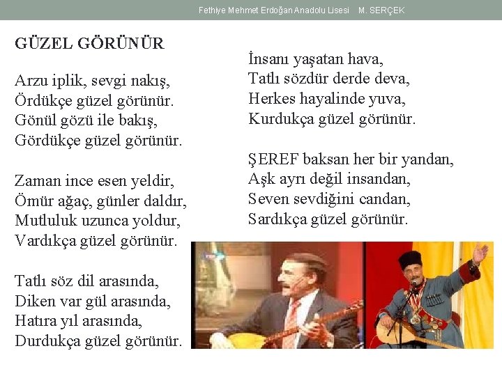 Fethiye Mehmet Erdoğan Anadolu Lisesi GÜZEL GÖRÜNÜR Arzu iplik, sevgi nakış, Ördükçe güzel görünür.