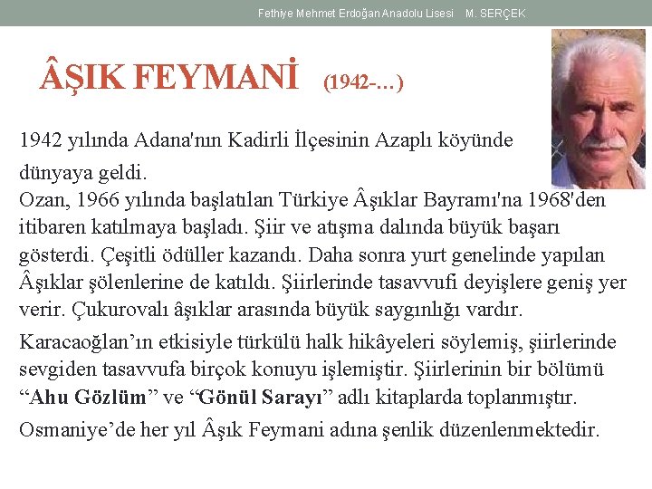 Fethiye Mehmet Erdoğan Anadolu Lisesi ŞIK FEYMANİ M. SERÇEK (1942 -…) 1942 yılında Adana'nın