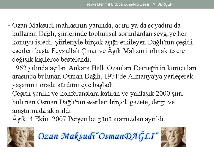 Fethiye Mehmet Erdoğan Anadolu Lisesi M. SERÇEK • Ozan Maksudi mahlasının yanında, adını ya