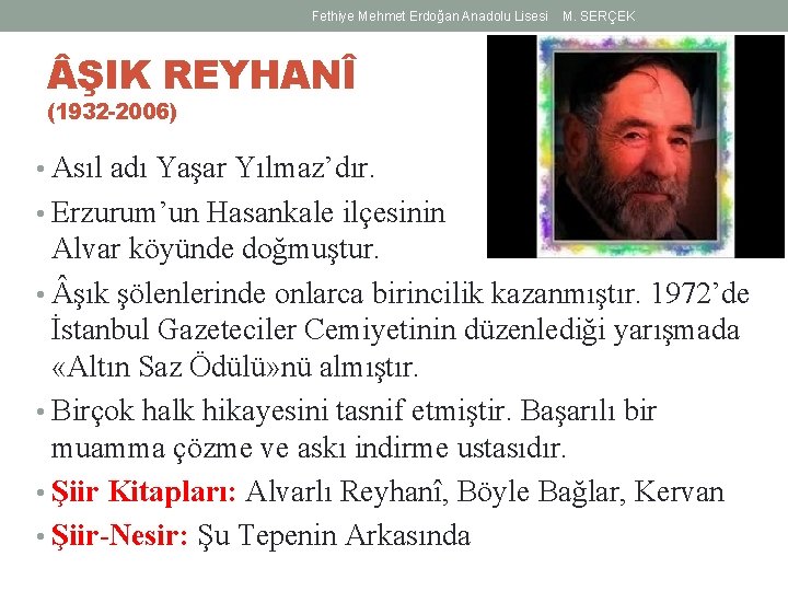 Fethiye Mehmet Erdoğan Anadolu Lisesi M. SERÇEK ŞIK REYHANÎ (1932 -2006) • Asıl adı