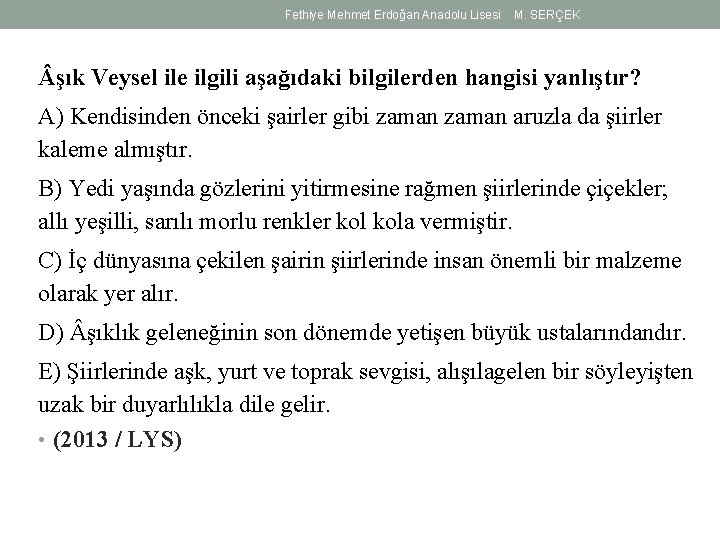 Fethiye Mehmet Erdoğan Anadolu Lisesi M. SERÇEK şık Veysel ile ilgili aşağıdaki bilgilerden hangisi