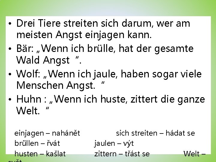  • Drei Tiere streiten sich darum, wer am meisten Angst einjagen kann. •