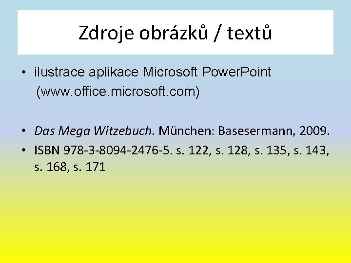 Zdroje obrázků / textů • ilustrace aplikace Microsoft Power. Point (www. office. microsoft. com)