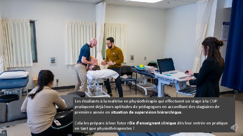 Les étudiants à la maîtrise en physiothérapie qui effectuent un stage à la CUP