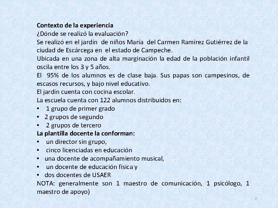 Contexto de la experiencia ¿Dónde se realizó la evaluación? Se realizó en el jardín Contexto de la experiencia ¿Dónde se realizó la evaluación? Se realizó en el jardín