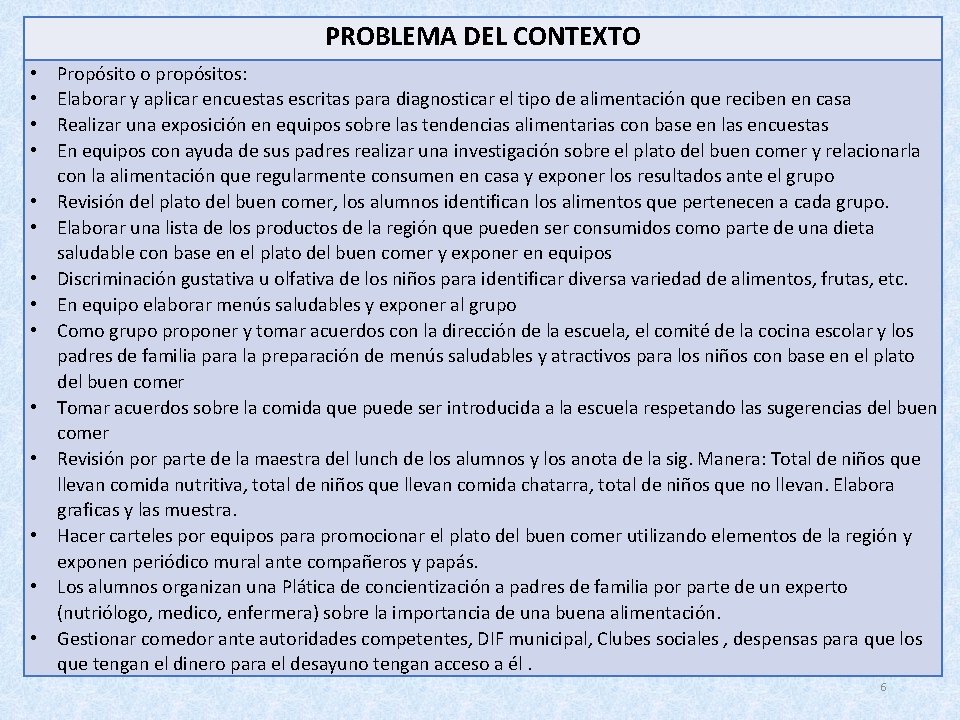 PROBLEMA DEL CONTEXTO • • • • Propósito o propósitos: Elaborar y aplicar encuestas PROBLEMA DEL CONTEXTO • • • • Propósito o propósitos: Elaborar y aplicar encuestas