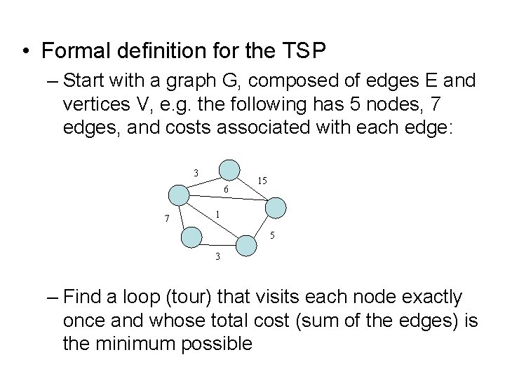  • Formal definition for the TSP – Start with a graph G, composed