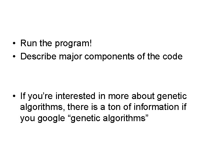  • Run the program! • Describe major components of the code • If