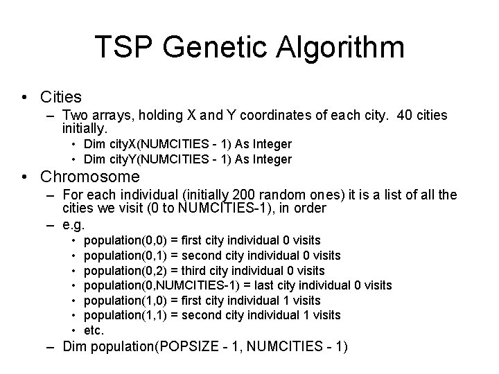 TSP Genetic Algorithm • Cities – Two arrays, holding X and Y coordinates of