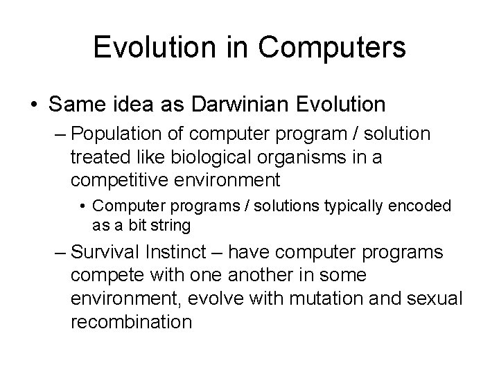 Evolution in Computers • Same idea as Darwinian Evolution – Population of computer program