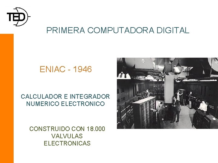 PRIMERA COMPUTADORA DIGITAL ENIAC - 1946 CALCULADOR E INTEGRADOR NUMERICO ELECTRONICO CONSTRUIDO CON 18.