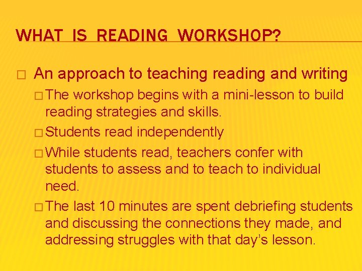 WHAT IS READING WORKSHOP? � An approach to teaching reading and writing � The