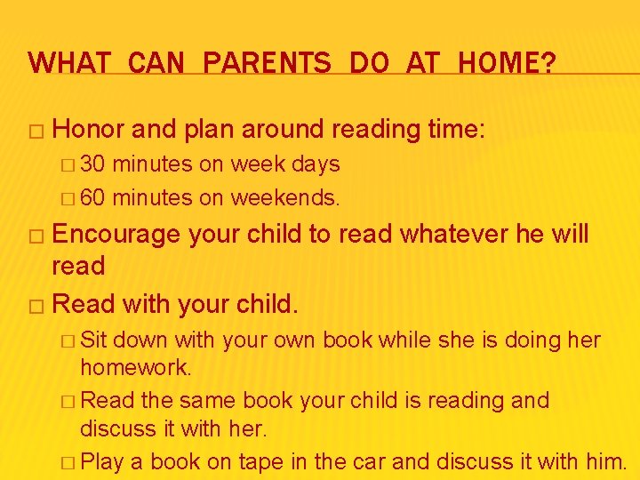 WHAT CAN PARENTS DO AT HOME? � Honor and plan around reading time: �