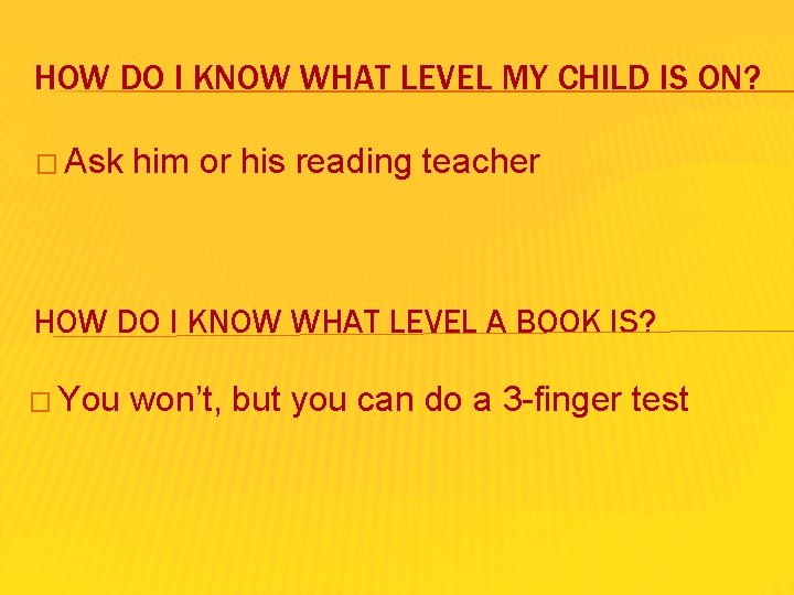 HOW DO I KNOW WHAT LEVEL MY CHILD IS ON? � Ask him or