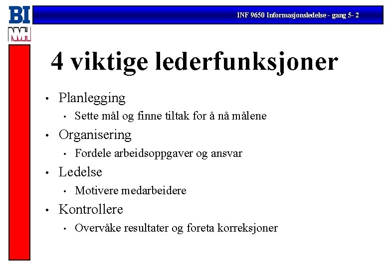 INF 9650 Informasjonsledelse - gang 5 - 2 4 viktige lederfunksjoner • Planlegging •