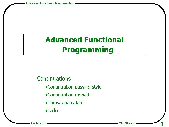 Advanced Functional Programming Continuations • Continuation passing style • Continuation monad • Throw and