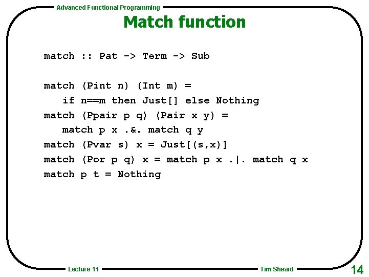 Advanced Functional Programming Match function match : : Pat -> Term -> Sub match