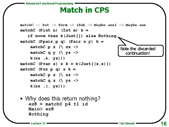 Advanced Functional Programming Match in CPS match. C : : Pat -> Term ->