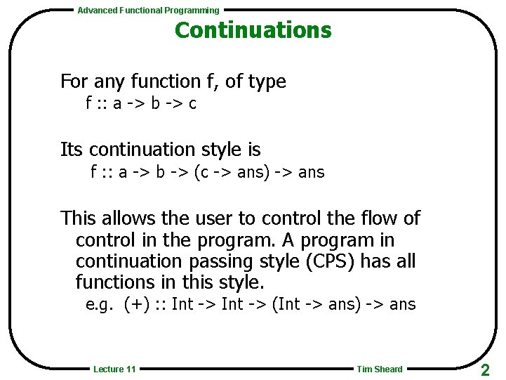 Advanced Functional Programming Continuations For any function f, of type f : : a