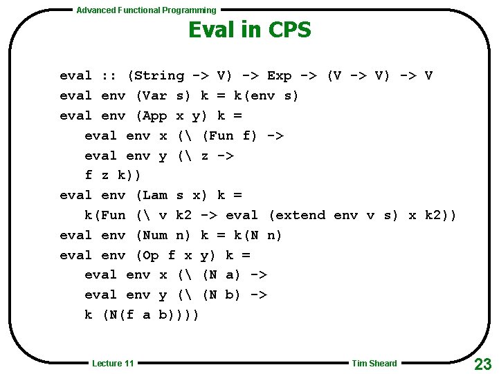 Advanced Functional Programming Eval in CPS eval : : (String -> V) -> Exp