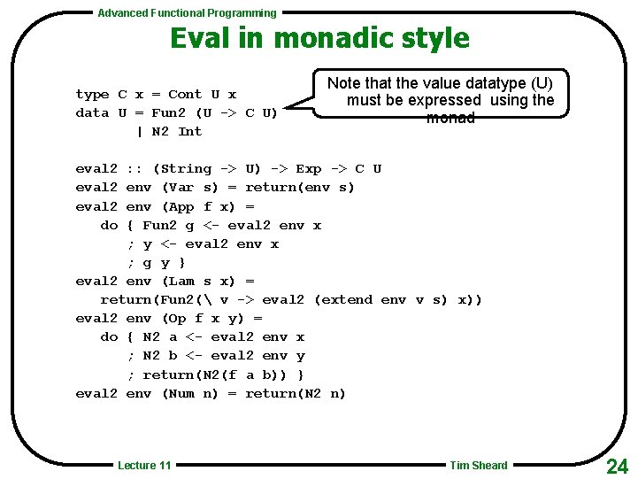 Advanced Functional Programming Eval in monadic style type C x = Cont U x