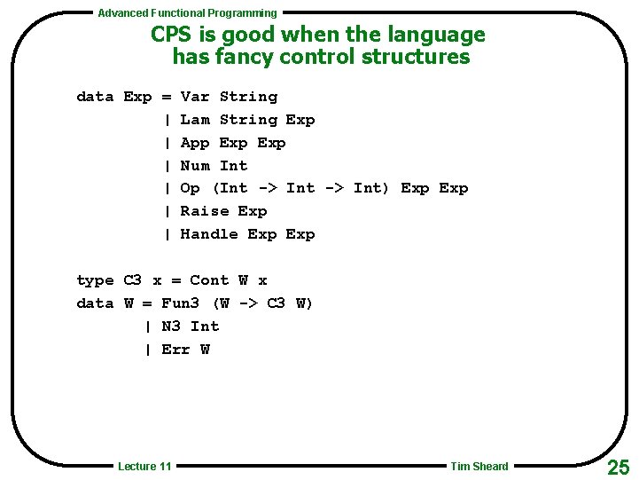 Advanced Functional Programming CPS is good when the language has fancy control structures data