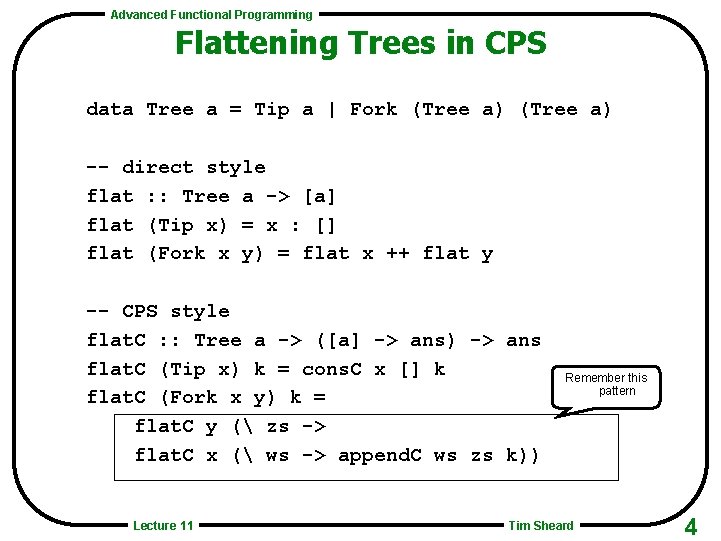 Advanced Functional Programming Flattening Trees in CPS data Tree a = Tip a |