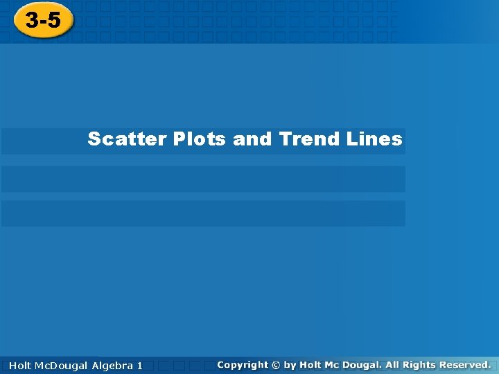 3 -5 Scatter Plots and Trend Lines Holt 1 Algebra 1 Holt. Algebra Mc.