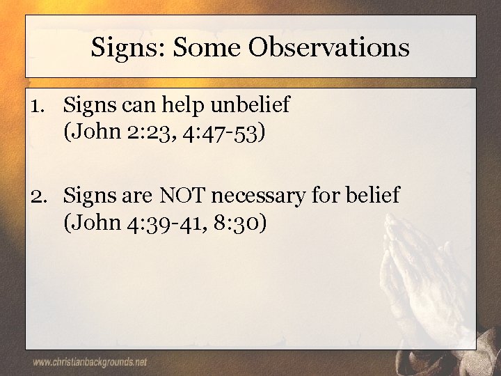 Signs: Some Observations 1. Signs can help unbelief (John 2: 23, 4: 47 -53)