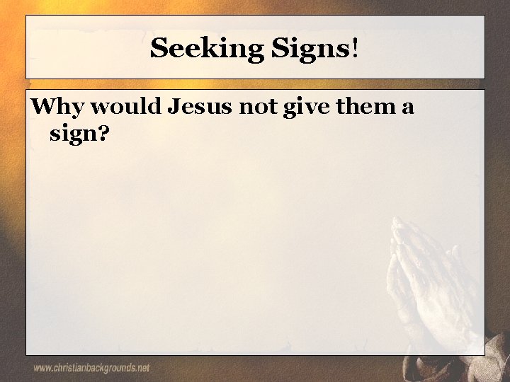 Seeking Signs! Why would Jesus not give them a sign? 
