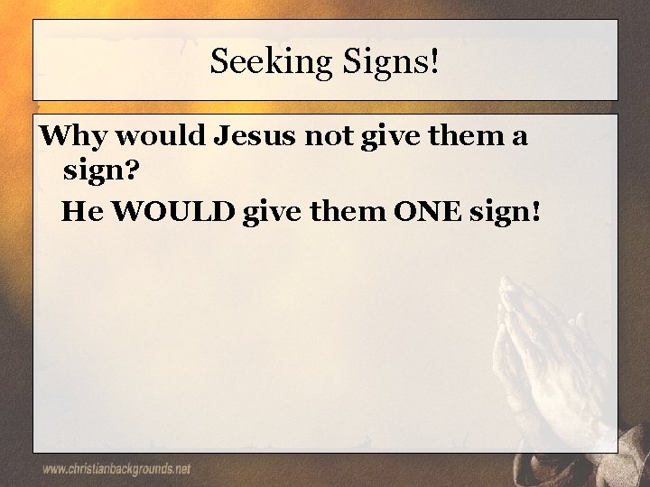 Seeking Signs! Why would Jesus not give them a sign? He WOULD give them