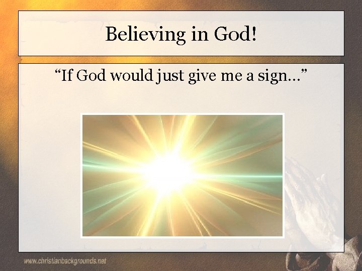 Believing in God! “If God would just give me a sign…” 