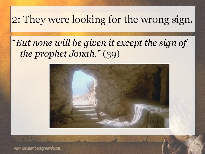 2: They were looking for the wrong sign. “But none will be given it