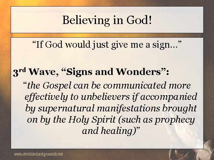Believing in God! “If God would just give me a sign…” 3 rd Wave,