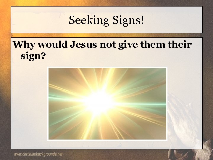 Seeking Signs! Why would Jesus not give them their sign? 